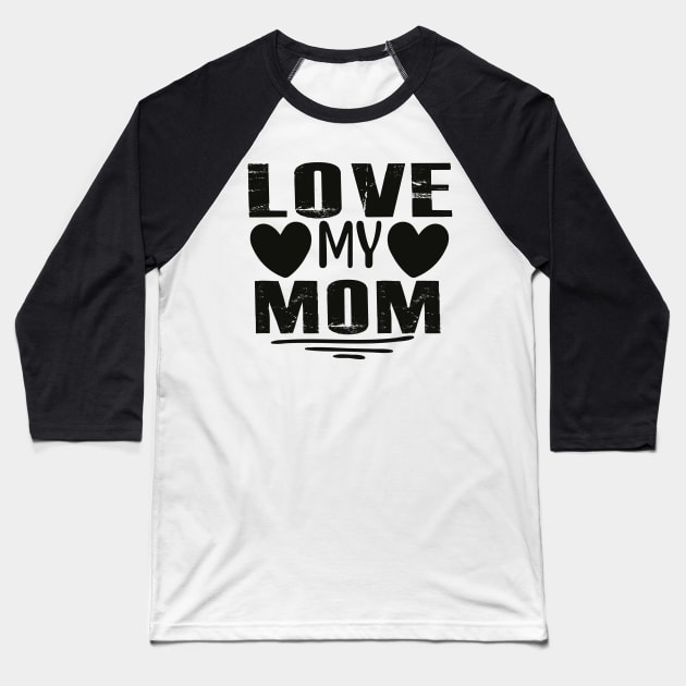 Love My Mom Baseball T-Shirt by busines_night